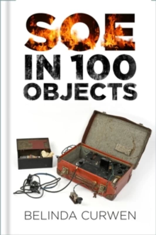 SOE in 100 Objects. Hardback. By Belinda Curwen Books
