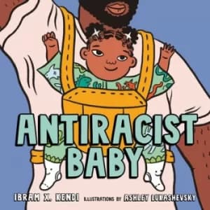Antiracist Baby by Ibram X Kendi