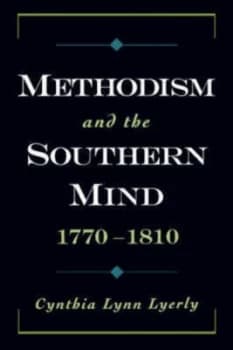 Methodism and the Southern Mind 1770-1810 by Cynthia Lynn Lyerly Book