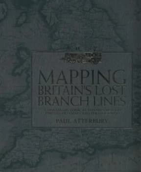Mapping Britains Lost Branch Lines by Paul Atterbury Hardback