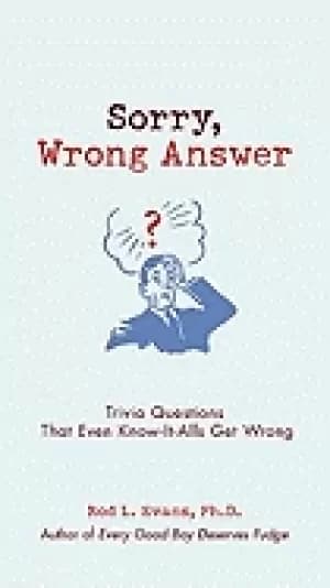 sorry wrong answer trivia questions that even know it alls get wrong