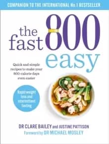 The Fast 800 Easy : Quick and simple recipes to make your 800-calorie days even easier