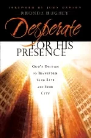 desperate for his presence gods design to transform your life and your city