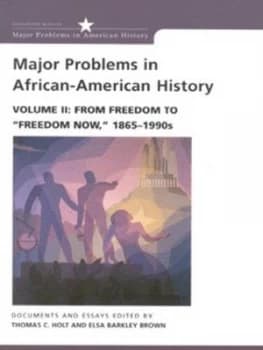 Major Problems in African-American History. Vol. 2 from Freedom to freedom Now 1865-1990s Documents and Essays by Thomas C. Holt Paperback