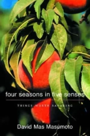 Four seasons in five senses by David Mas Masumoto