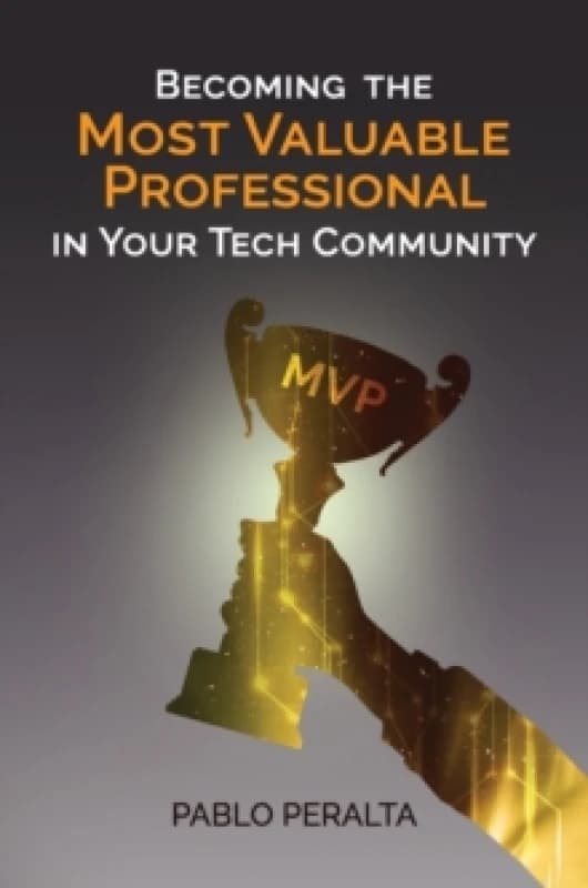 Becoming the Most Valuable Professional in Your Tech Community Hardback