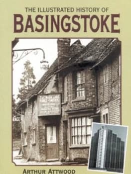 The Illustrated History of Basingstoke by Arthur Attwood Hardback