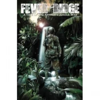 Fever Ridge: A Tale of MacArthur's Jungle War Volume 1