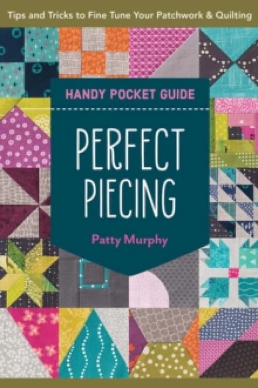 Perfect Piecing Handy Pocket Guide : Tips & Tricks to Fine Tune Your Patchwork & Quilting Paperback / softback