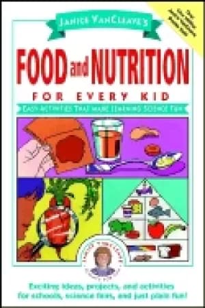 Janice VanCleaves Food and Nutrition for Every Kid by Janice VanCleave