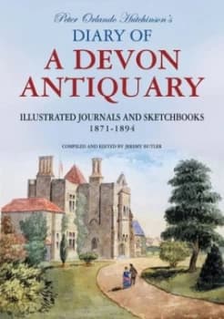 Peter Orlando Hutchinsons Diary of a Devon Antiquary by Peter Orlando Hutchinson and Jeremy Butler Hardback