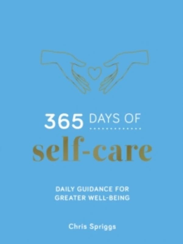 365 Days of Self-Care : Daily Guidance for Greater Well-Being Hardback