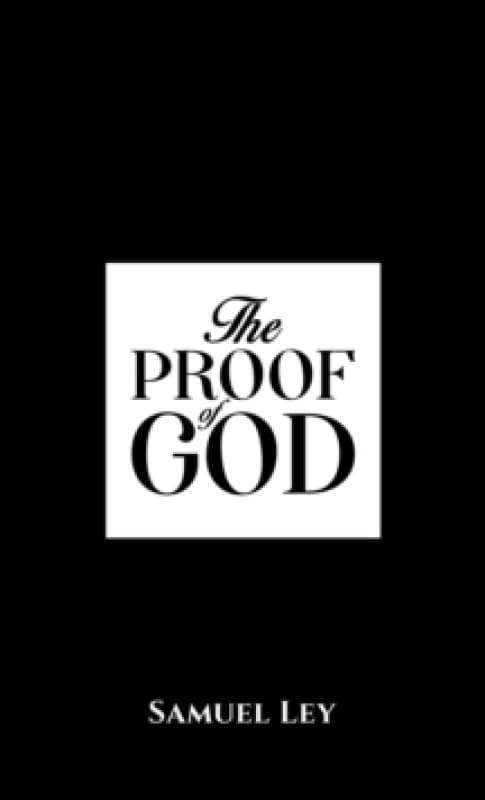 The Proof of God. Paperback. By Samuel Ley Books