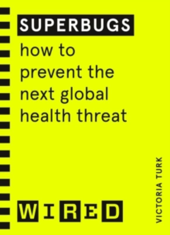 Superbugs (WIRED guides) : How to prevent the next global health threat Paperback / softback