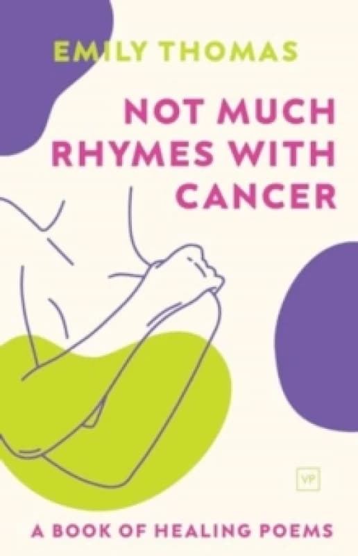 Not Much Rhymes With Cancer : A Book of Healing Poems Paperback / softback