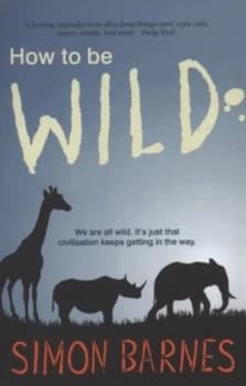 How to Be Wild by Simon Barnes Paperback