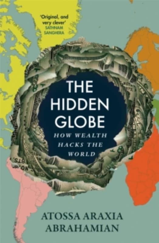 The Hidden Globe : How Wealth Hacks the World Hardback