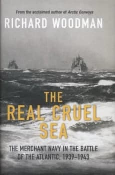 The Real Cruel Sea by Richard Woodman Hardback