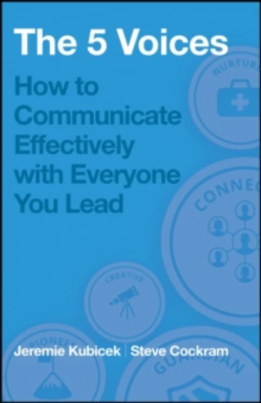 The 5 Voices : How to Communicate Effectively with Everyone You Lead Paperback / softback