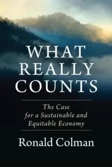 What Really Counts : The Case for a Sustainable and Equitable Economy