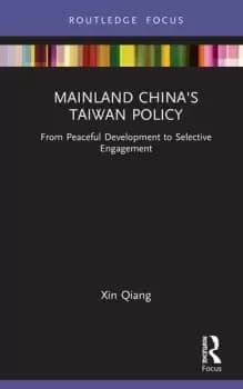 Mainland China's Taiwan PolicyFrom Peaceful Development to Selective Engagement