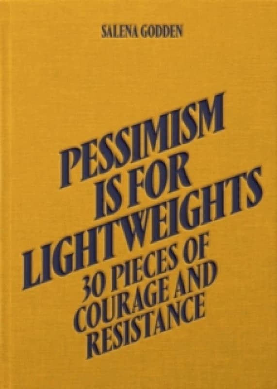 Pessimism is for Lightweights: 30 Pieces of Courage and Resistance - Salena Godden (Hardback) Hardback