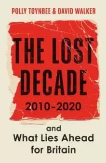 The Lost Decade : 2010-2020, and What Lies Ahead for Britain