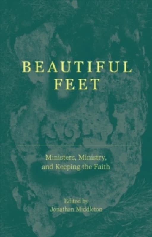 Beautiful Feet : Ministers, Ministry, and Keeping the Faith Paperback / softback