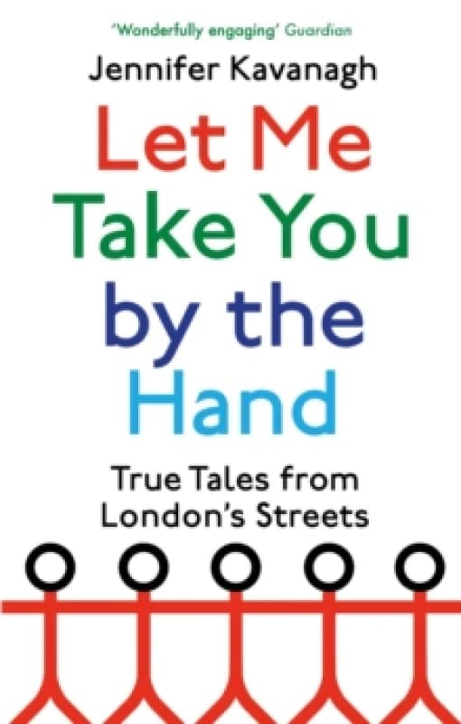 Let Me Take You by the Hand : True Tales from London's Streets Paperback / softback