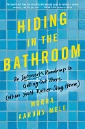 hiding in the bathroom an introverts roadmap to getting out there