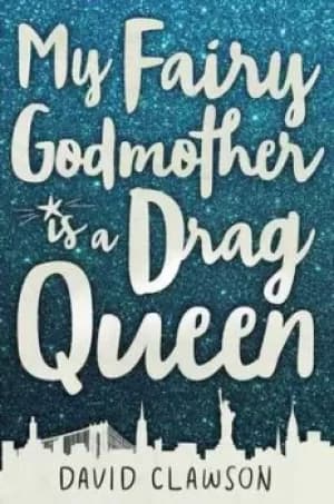 My fairy godmother is a drag queen by David Clawson