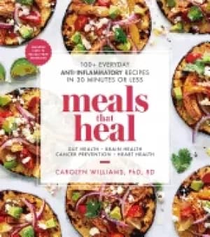 meals that heal 100 everyday anti inflammatory recipes in 30 minutes or les