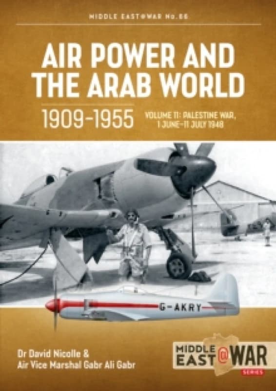Air Power and the Arab World 1909-1955 Volume 11 : Palestine War, 1 June-11 July 1948 Paperback / softback
