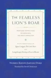 The Fearless Lions Roar : Profound Instructions on Dzogchen, the Great Perfection