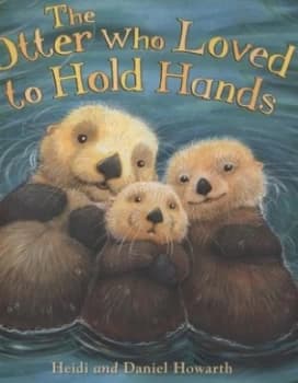 The Otter Who Loved to Hold Hands by Heidi Howarth Book