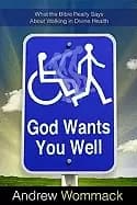 god wants you well what the bible really says about walking in divine heali