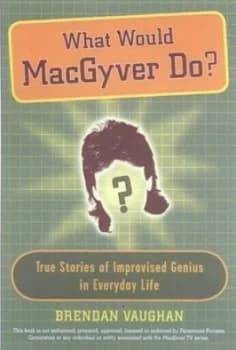 What Would Macgyver Do by Brendan Vaughan Paperback