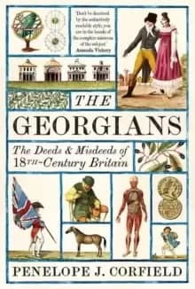 The Georgians : The Deeds and Misdeeds of 18th-Century Britain
