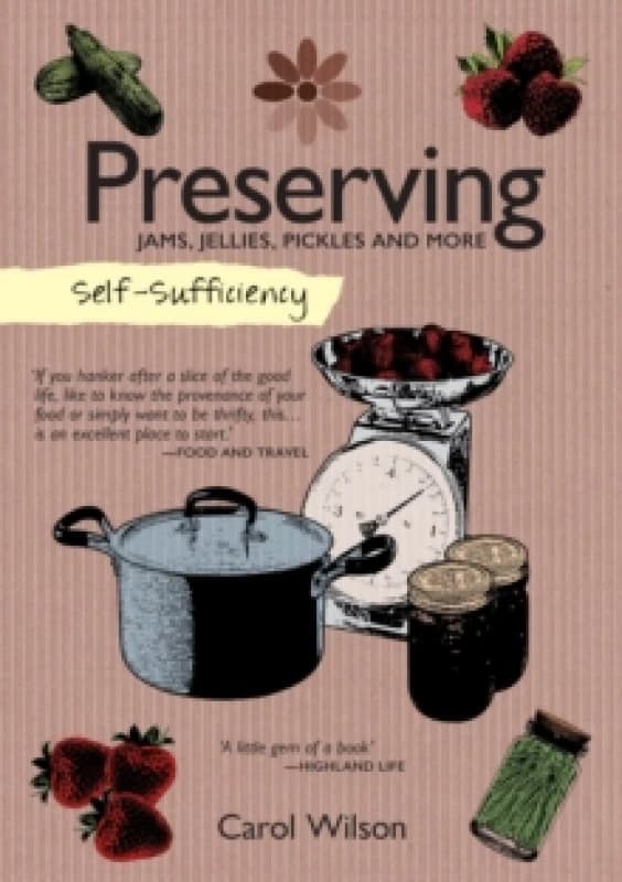 Self-Sufficiency: Preserving : Jams, Jellies, Pickles and More Paperback / softback