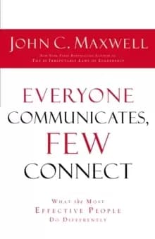 EVERYONE COMMUNICATES FEW CONNECT : What the Most Effective People Do Differently