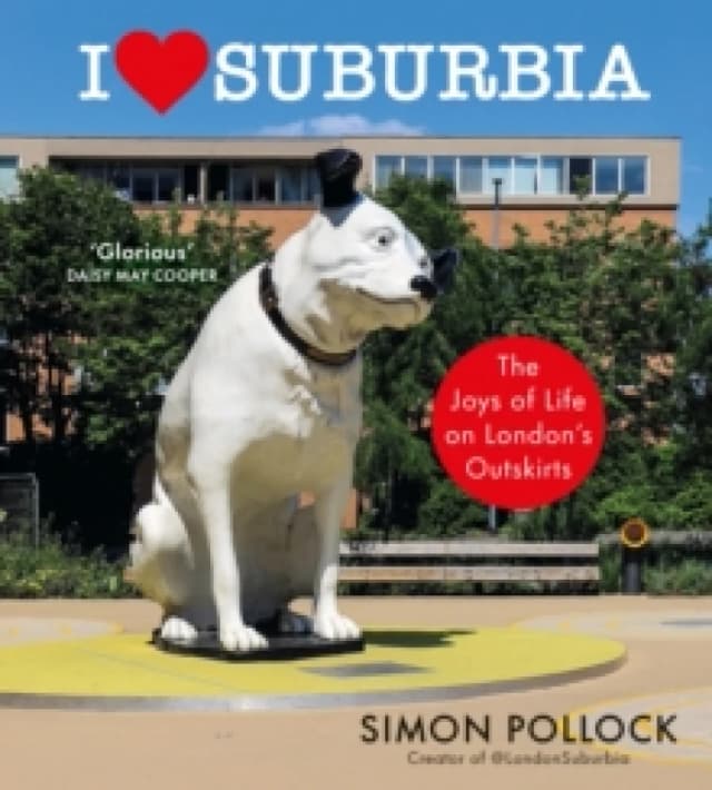 I Love Suburbia : The Joys of Life on Londons Outskirts Hardback