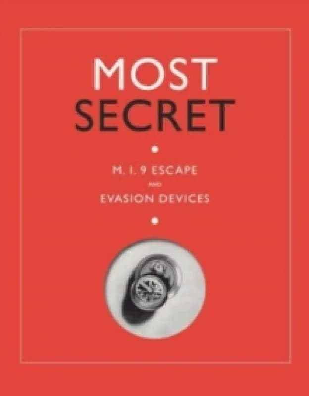 Most Secret : M.I.9 Escape and Evasion Devices Hardback