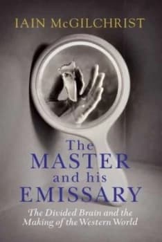 The Master and His Emissary by Iain Mcgilchrist Hardback