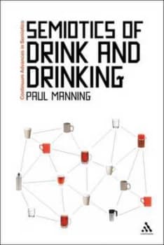 The Semiotics of Drink and Drinking by Paul Manning Paperback