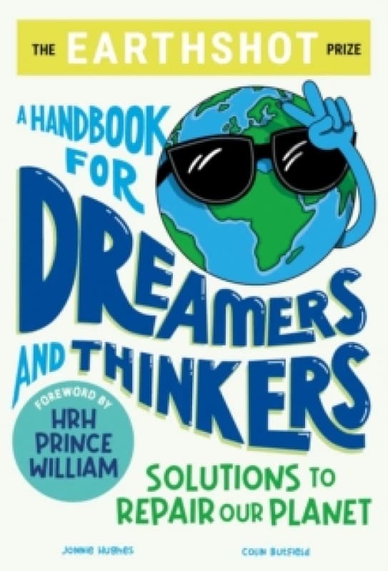 earthshot prize a handbook for dreamers and thinkers solutions to repair ou 9781526364692