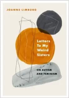 Letters To My Weird Sisters : On Autism and Feminism