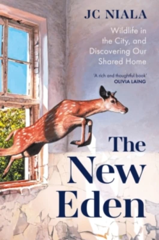 The New Eden : Wildlife in the city, and discovering our shared home Hardback