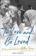 to love and be loved a personal portrait of mother teresa