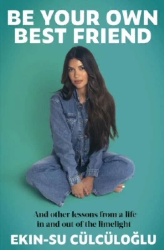 Be Your Own Best Friend and Other Lessons from a Life Lived in and Out of the Limelight. Paperback. By EkinSu Culculoglu Books