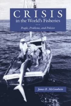Crisis in the Worlds Fisheries by James R. Mcgoodwin Book